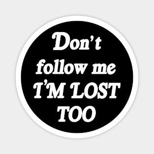 DON'T FOLLOW ME Magnet